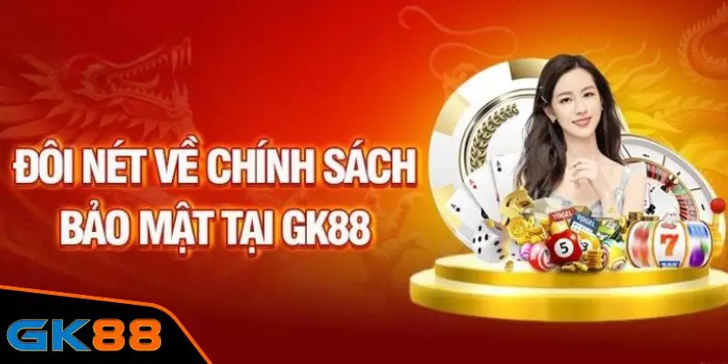 Giới thiệu về chính sách bảo mật GK88 2024