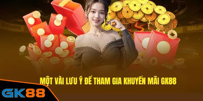 Lưu ý khi nhận khuyến mãi GK88 phải biết