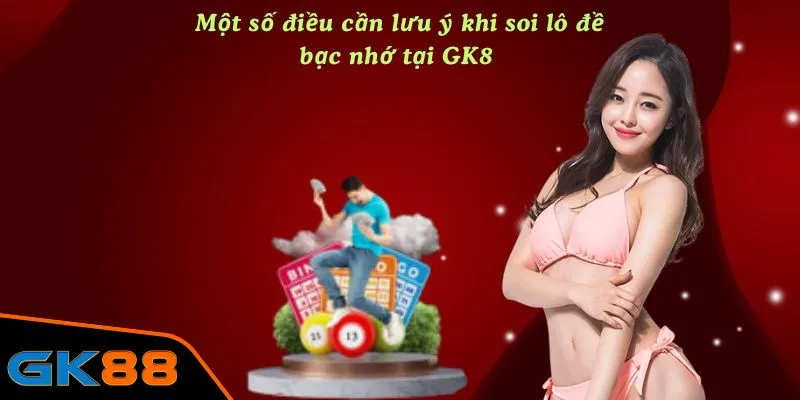 Một số điều cần lưu ý khi soi lô đề bạc nhớ tại GK88