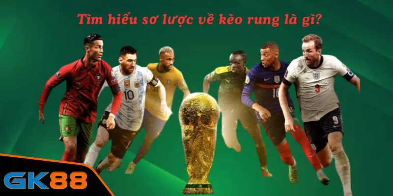 Tìm hiểu sơ lược về kèo rung là gì?